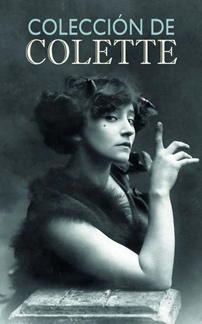 Colección de Colette: Los novelas de Claudine, Gigi, La vagabunda, Grano verde, El nacimiento del día, Lo puro y lo impuro....