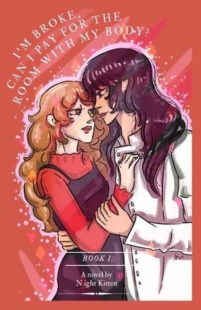 I'm Broke, Can I Pay For The Room With My Body: Book 1: An Obsessive, Toxic Sapphic Dark Romance