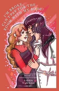 I'm Broke, Can I Pay For The Room With My Body: Book 1: An Obsessive, Toxic Sapphic Dark Romance