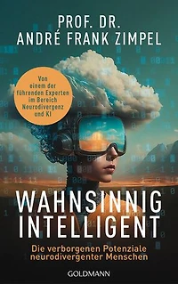 Wahnsinnig intelligent: Die verborgenen Potenziale neurodivergenter Menschen - Von einem der führenden Experten für Neurodivergenz und KI
