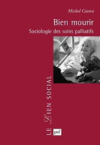 Bien mourir : Sociologie des soins palliatifs