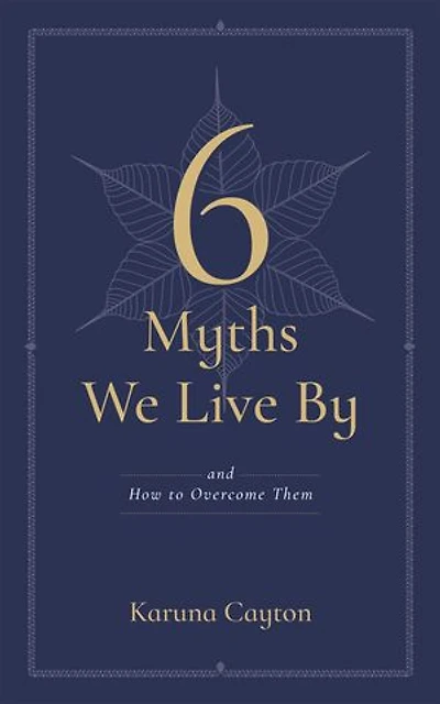 6 Myths We Live By: And How to Overcome Them