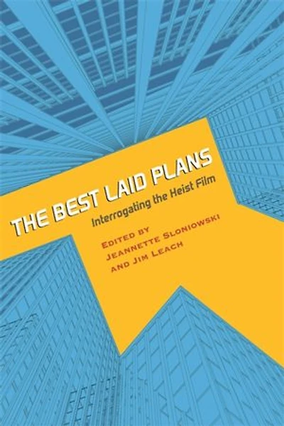 the Best Laid Plans: Interrogating Heist Film