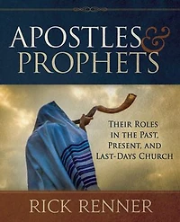 Apostles and Prophets: Their Roles the Past, Present, Last-Days Church