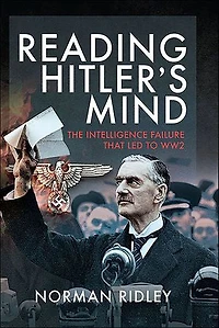 Reading Hitler's Mind: The Intelligence Failure that led to WW2