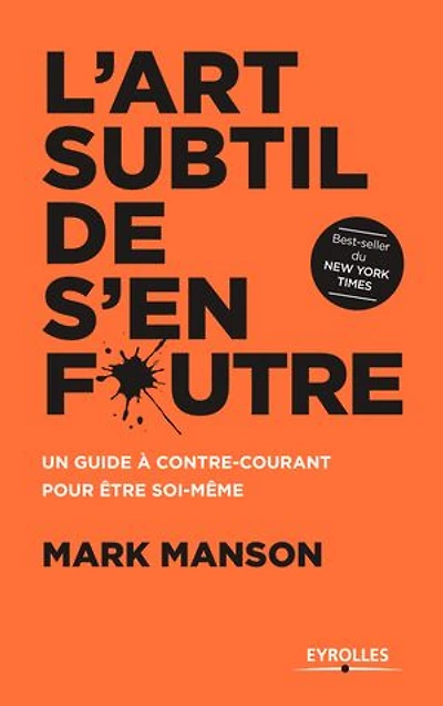 L'art subtil de s'en foutre: Un guide à contre-courant pour être soi-même