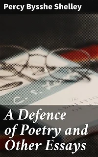 A Defence of Poetry and Other Essays: Enriched edition. The Power of Poetry: A Call to Action for Social Change