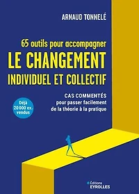 65 outils pour accompagner le changement individuel et collectif: cas commentés passer facilement de la théorie à pratique