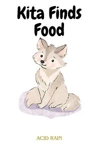 Kita Finds Food: Kita The Wolf Pup, #3