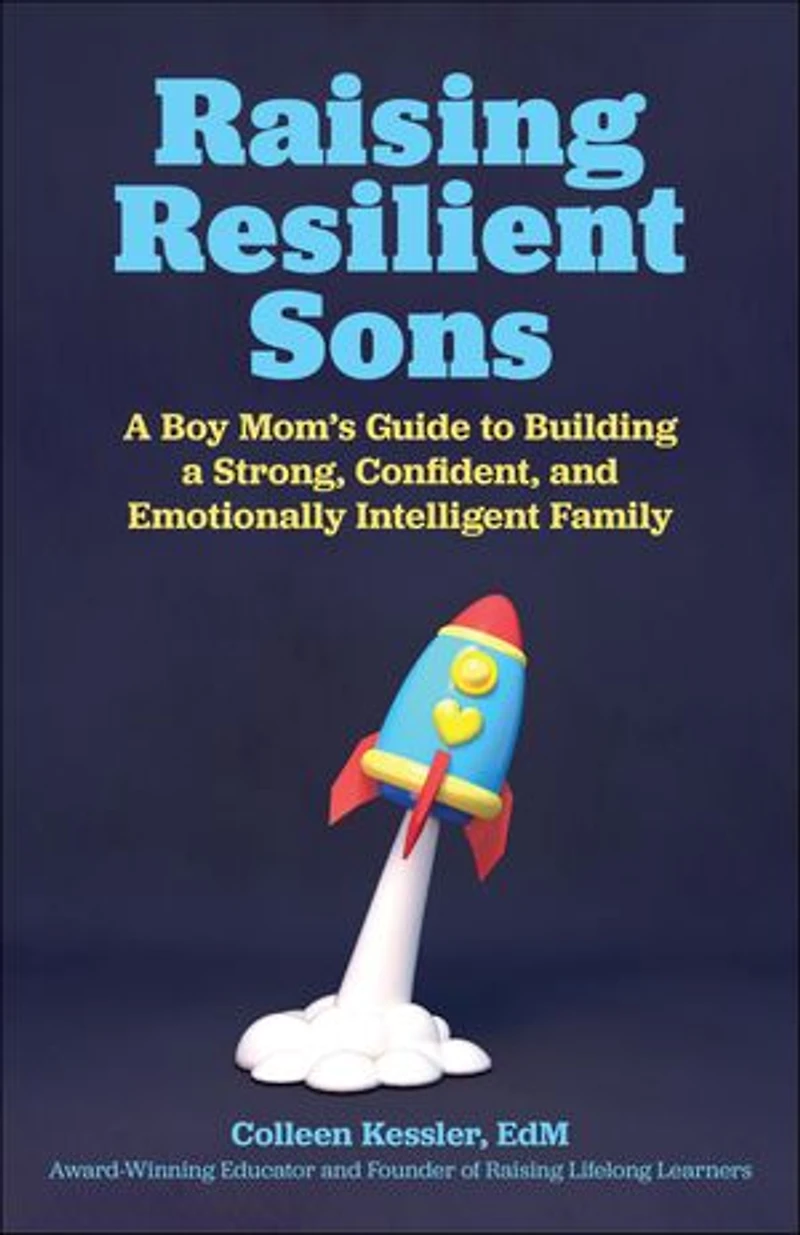 Raising Resilient Sons: A Boy Mom's Guide To Building Strong, Confident, And Emotionally Intelligent Family
