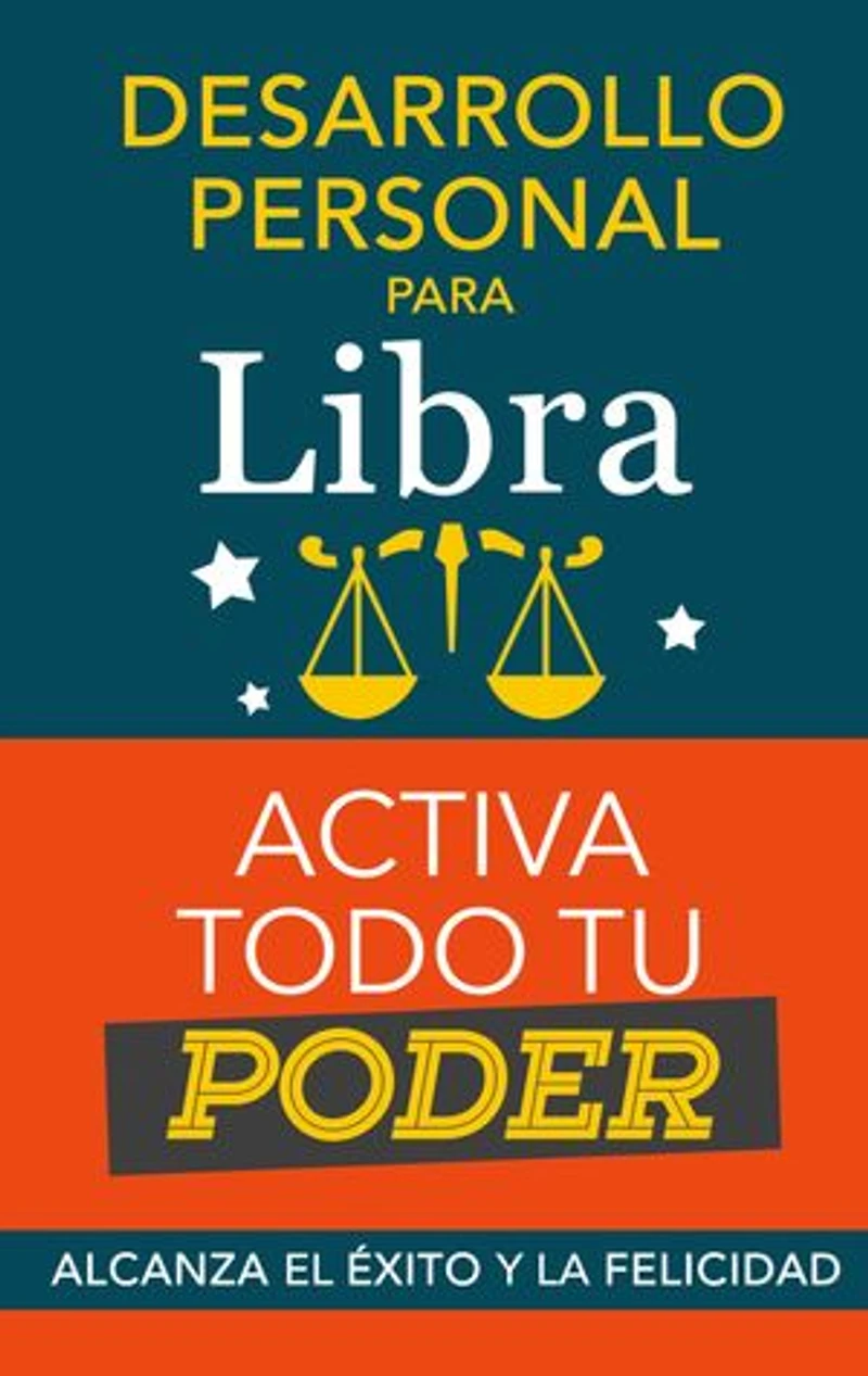 Desarrollo personal para Libra: Activa todo tu Poder: Zodiaco Libra: alcanza el éxito y la felicidad. Libro para Horóscopo Libra de Superación Personal. Astrología Moderna. Libro Libra