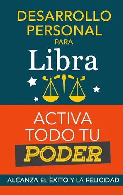 Desarrollo personal para Libra: Activa todo tu Poder: Zodiaco Libra: alcanza el éxito y la felicidad. Libro para Horóscopo Libra de Superación Personal. Astrología Moderna. Libro Libra