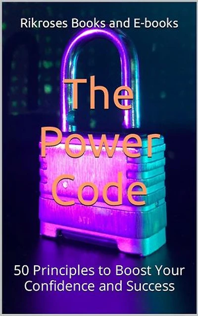 The Power Code: 50 Principles to Boost Your Confidence and Success