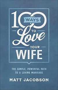 100 Ways to Love Your Wife: The Simple
