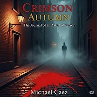 Crimson Autumn: The Journal of an Artist of Terror