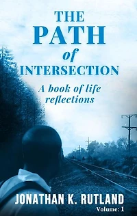 The Path of Intersection: A Book of Life Reflection: Volume: 1: A Book of Life Reflection
