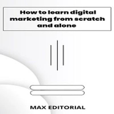 How To Learn Digital Marketing From scratch and alone
