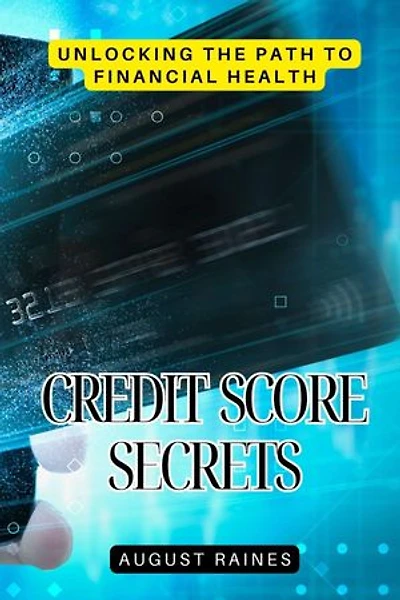 Credit Score Secrets: Unlocking the Path to Financial Health