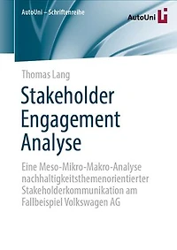 Stakeholder Engagement Analyse: Eine Meso-Mikro-Makro-Analyse nachhaltigkeitsthemenorientierter Stakeholderkommunikation am Fallbeispiel Volkswagen AG