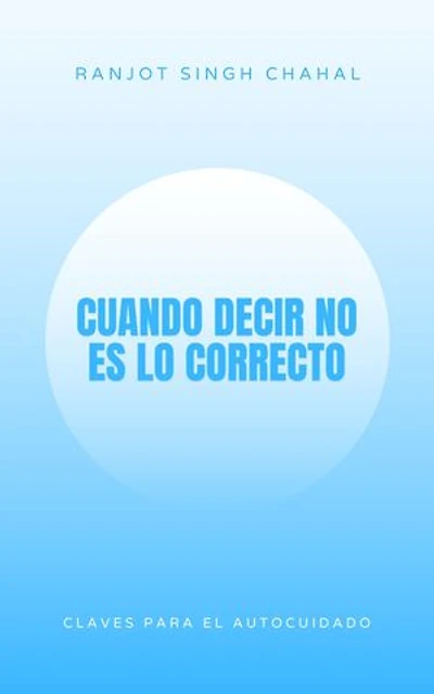 Cuando Decir No es lo Correcto: Claves para el Autocuidado