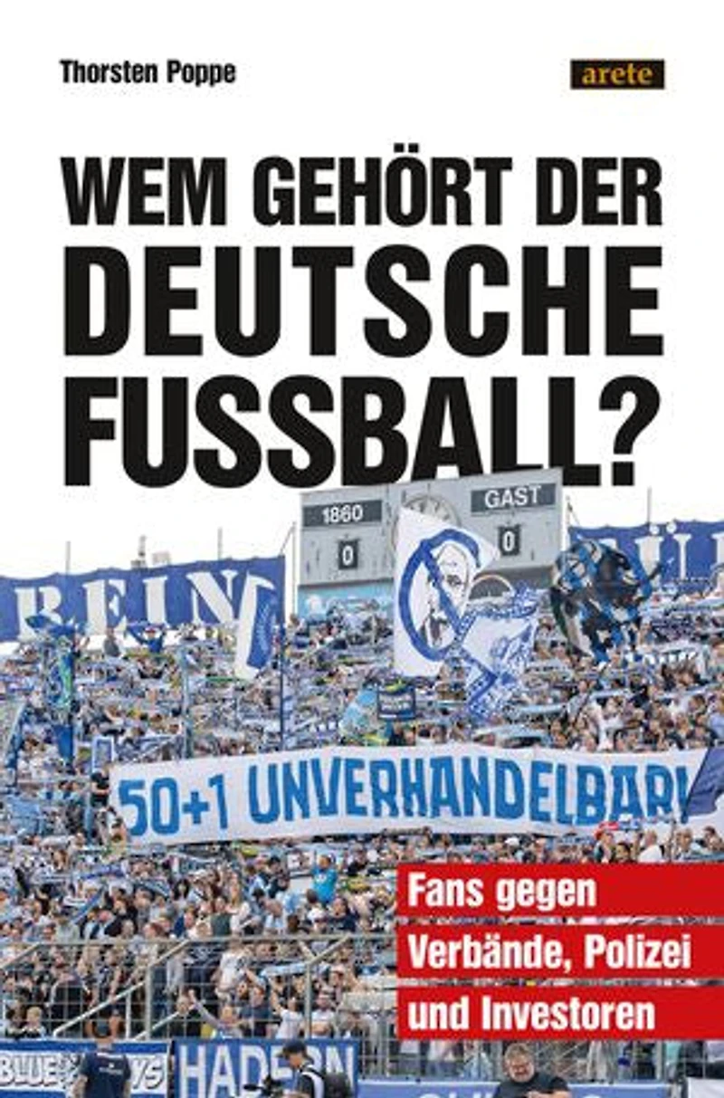 Wem gehört der deutsche Fußball?: Fans gegen Verbände, Polizei und Investoren