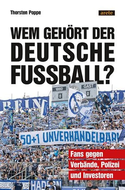 Wem gehört der deutsche Fußball?: Fans gegen Verbände, Polizei und Investoren
