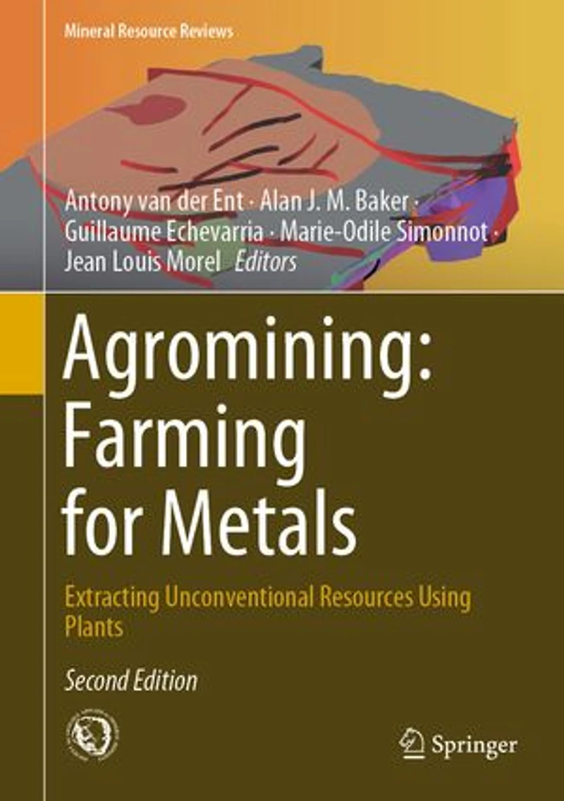Agromining: Farming For Metals: Extracting Unconventional Resources Using Plants
