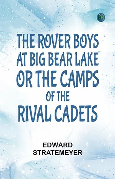 The Rover Boys at Big Bear Lake or The Camps of the Rival Cadets