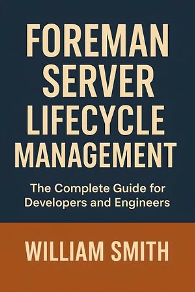 Foreman Server Lifecycle Management: The Complete Guide for Developers and Engineers