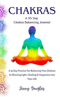 Chakras: A 35 Day Practice To Balance Your Chakras