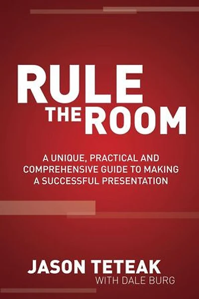 Rule The Room: a Unique, Practical and Comprehensive Guide to Making Successful Presentation