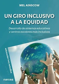 Un giro inclusivo a la equidad: Desarrollo de sistemas educativos y centros escolares más inclusivos