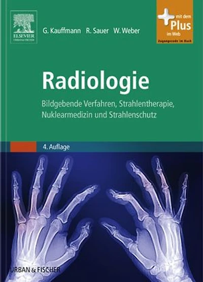 Radiologie: Bildgebende Verfahren, Strahlentherapie, Nuklearmedizin und Strahlenschutz