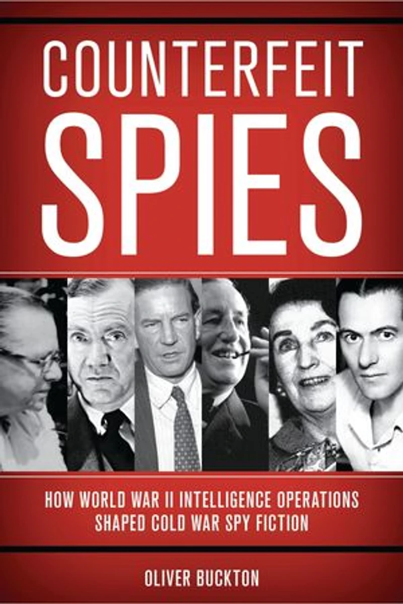 Counterfeit Spies: How World War II Intelligence Operations Shaped Cold Spy Fiction
