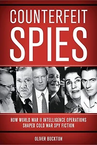 Counterfeit Spies: How World War II Intelligence Operations Shaped Cold Spy Fiction