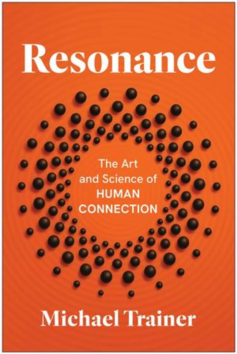 Resonance: The Art and Science of Human Connection