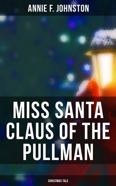 Miss Santa Claus of the Pullman (Christmas Tale): Enriched edition.