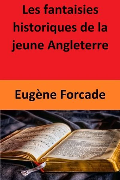 Les fantaisies historiques de la jeune Angleterre