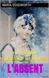 L’Absent (intégrale, les 3 Tomes).: ou la famille irlandaise à Londres.