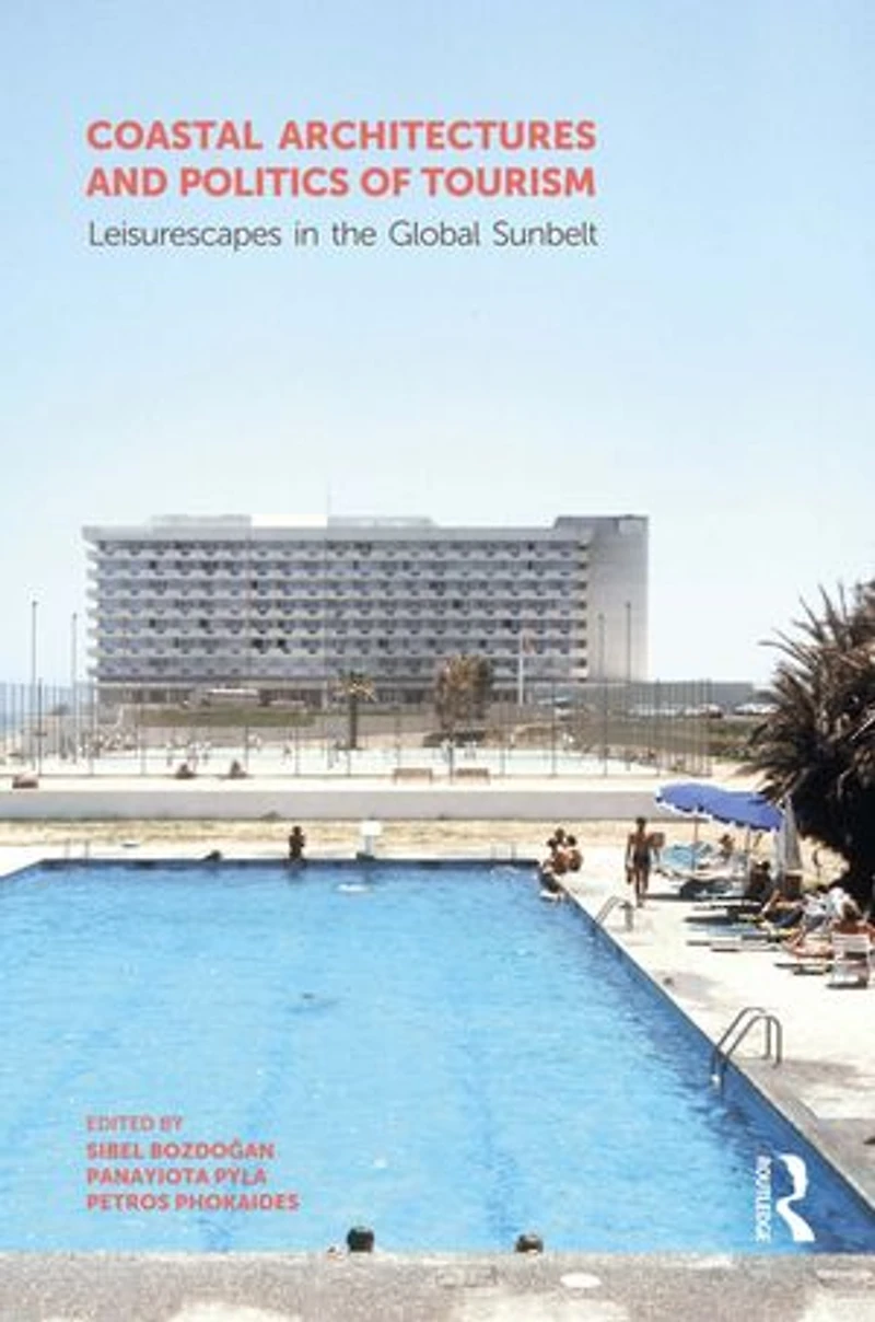 Coastal Architectures And Politics Of Tourism: Leisurescapes The Global Sunbelt