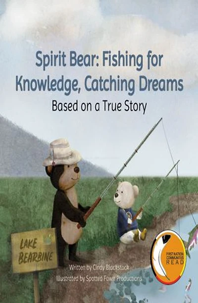 Spirit Bear: Fishing For Knowledge, Catching Dreams: Based On A True Story