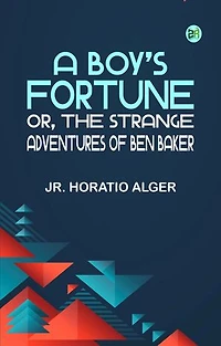 A Boy's Fortune Or The Strange Adventures of Ben Baker