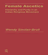 Female Ascetics: Hierarchy And Purity Indian Religious Movements