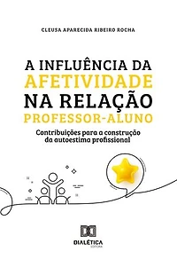A influência da afetividade na relação professor-aluno para a construção da autoestima profissional