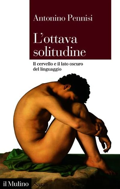 L' ottava solitudine: Il cervello e il lato oscuro del linguaggio