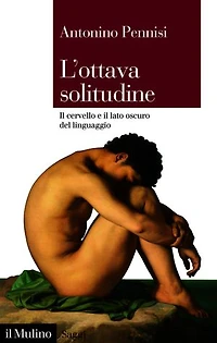 L' ottava solitudine: Il cervello e il lato oscuro del linguaggio
