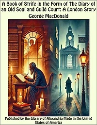A Book of Strife in the Form of The Diary of an Old Soul and Guild Court: A London Story