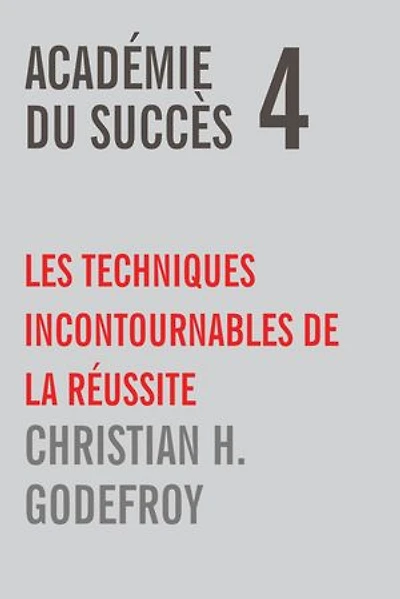 Académie du Succès 4: Les techniques incontournables de la réussite