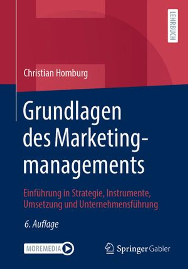 Grundlagen des Marketingmanagements: Einführung in Strategie, Instrumente, Umsetzung und Unternehmensführung