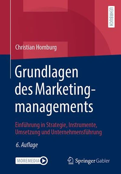 Grundlagen des Marketingmanagements: Einführung in Strategie, Instrumente, Umsetzung und Unternehmensführung